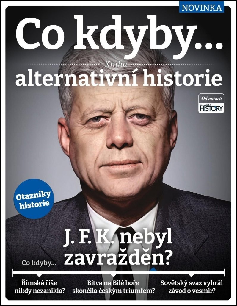 Co kdyby... J. F. K. nebyl zavražděn?: Kniha alternativní historie