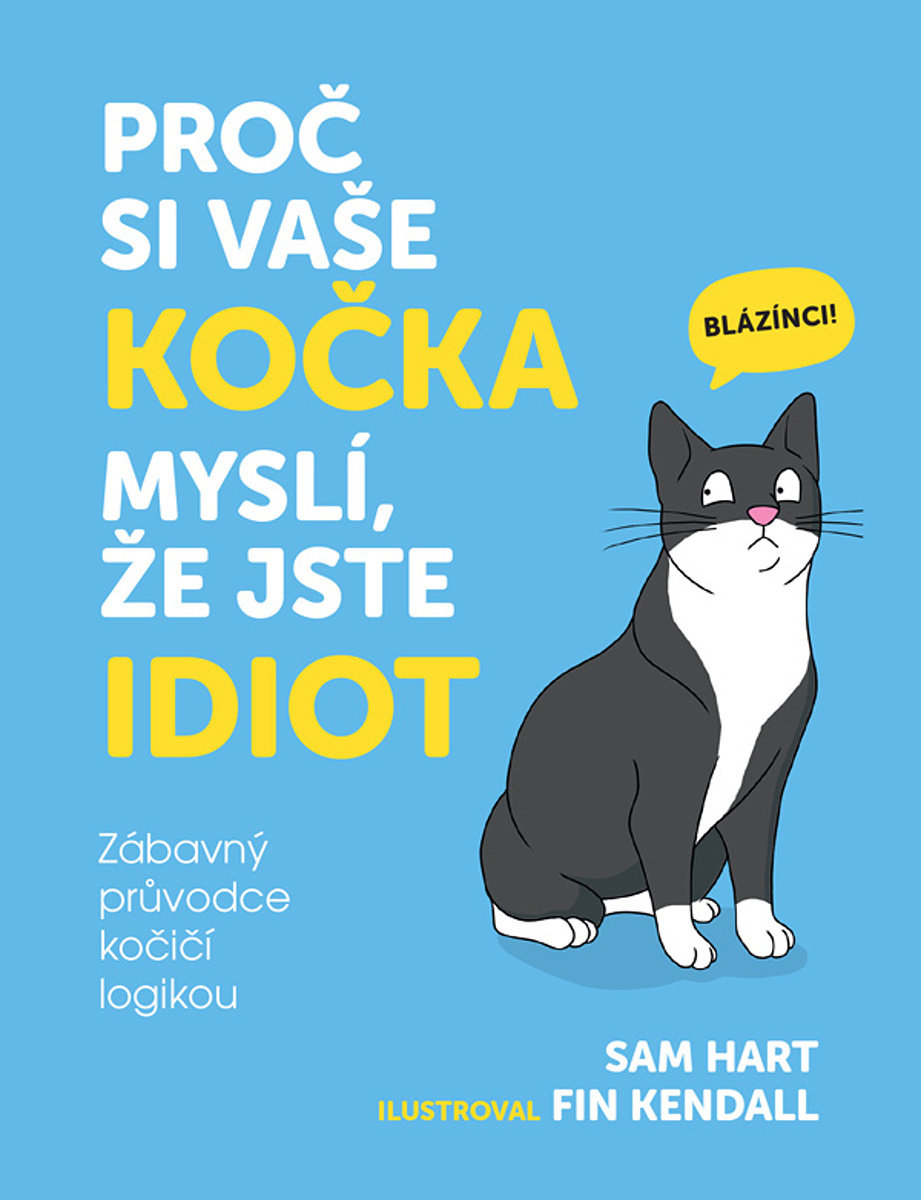 Proč si vaše kočka myslí, že jste idiot: Zábavný průvodce kočičí logikou