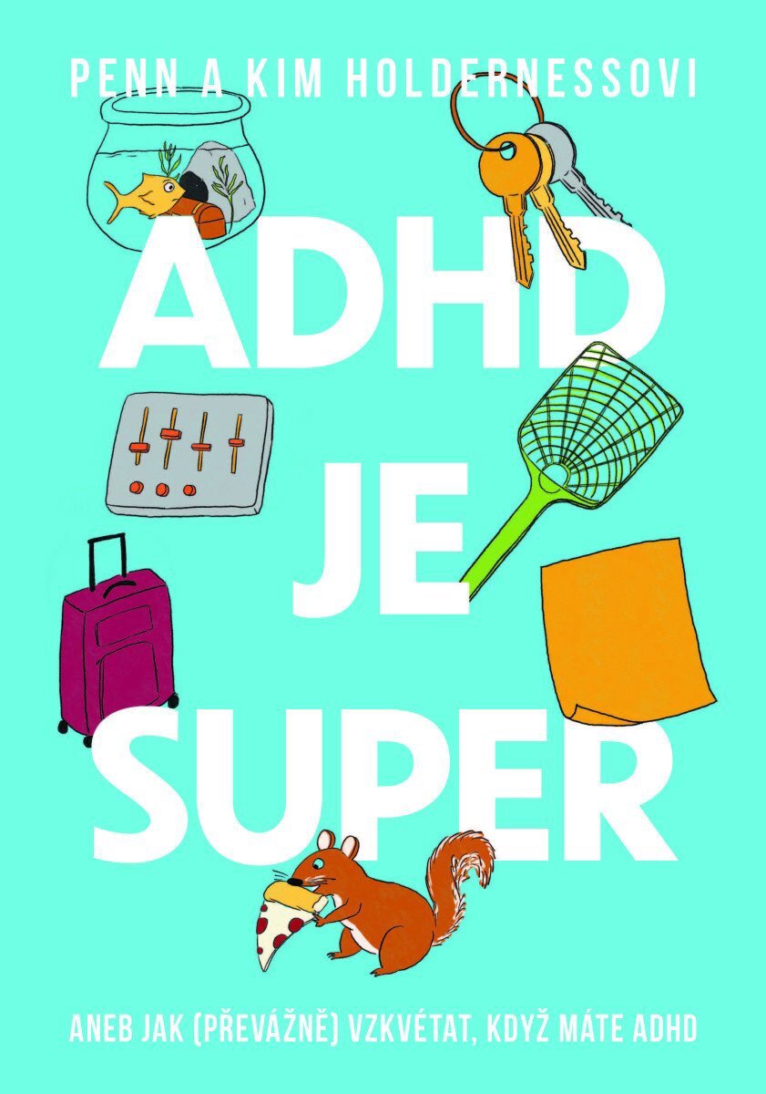 ADHD je super: Aneb jak (převážně) vzkvétat, když máte adhd