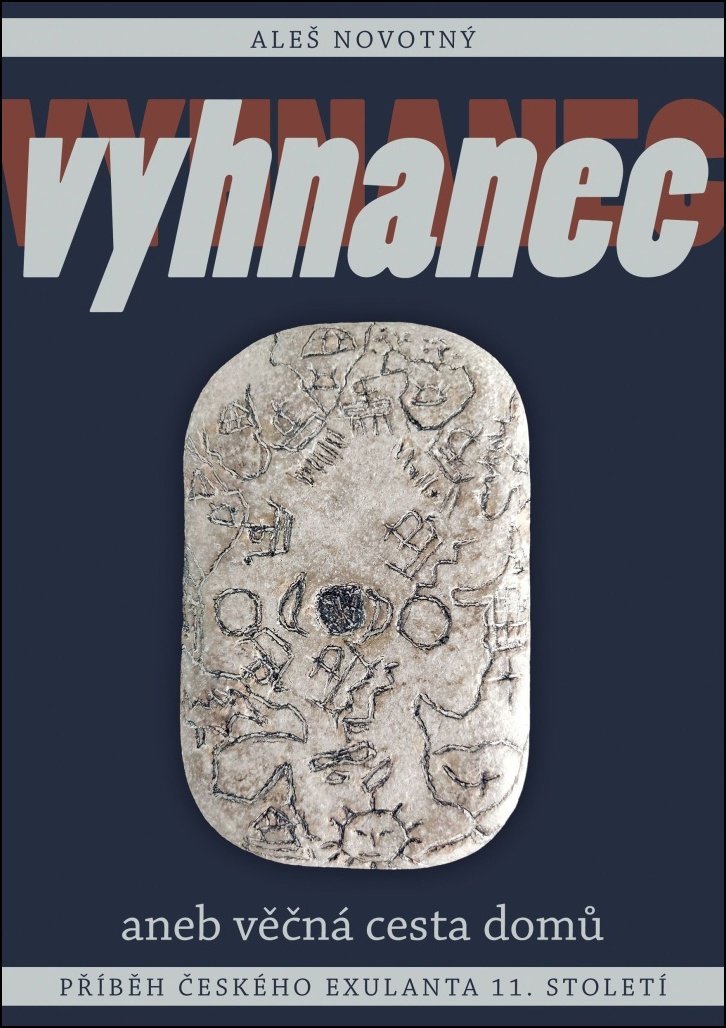 Vyhnanec aneb věčná cesta domů: Příběh českého exulanta 11. století