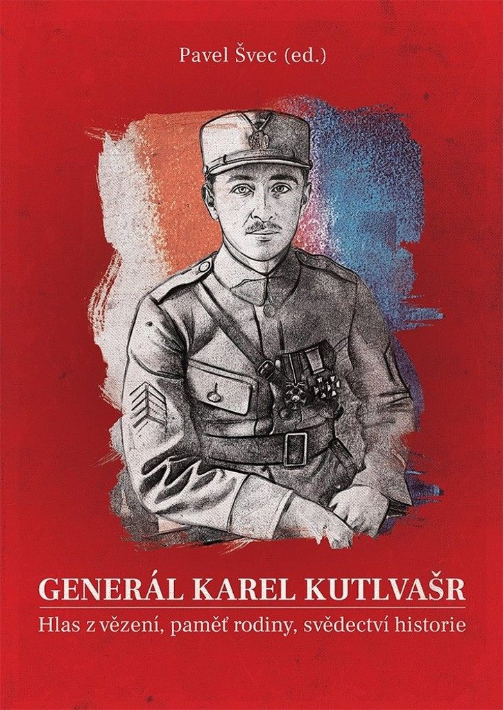 Generál Karel Kutlvašr: Hlas z vězení, paměť rodiny, svědectví historie