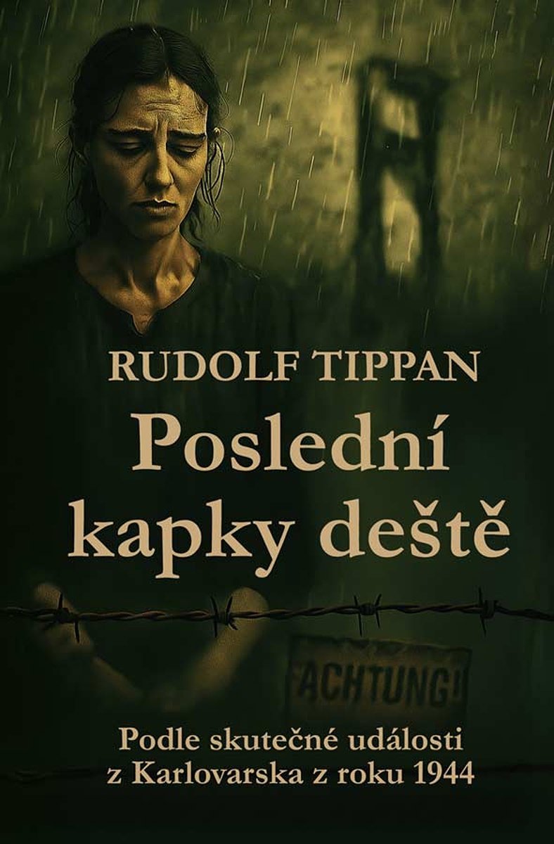 Poslední kapky deště: Podle skutečné události z Karlovarska z roku 1944