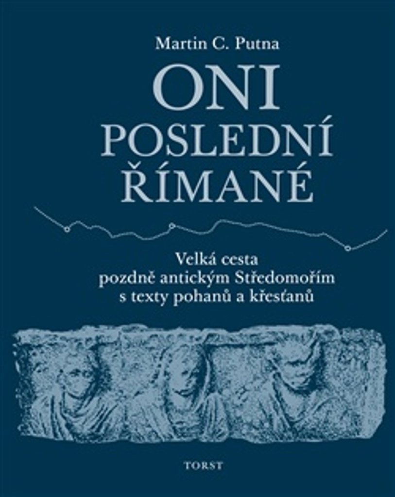 Oni poslední Římané: Velká cesta pozdně antickým Středomořím s texty pohanů a křesťanů