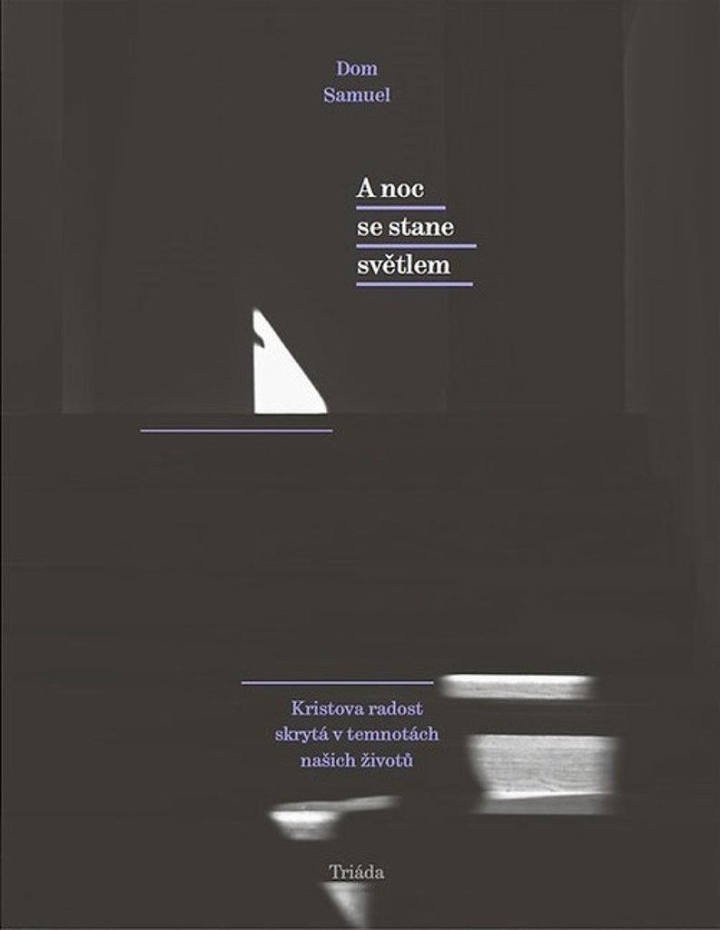 A noc se stane světlem: Kristova radost skrytá v temnotách našich životů