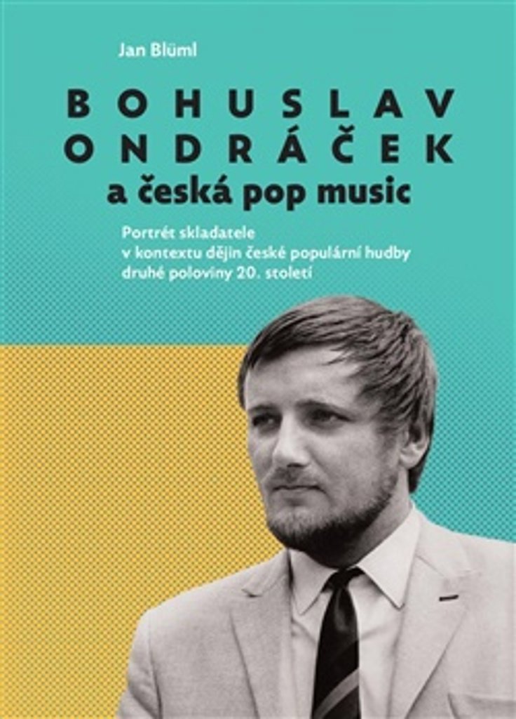 Bohuslav Ondráček a česká pop music: Portrét skladatele v kontextu dějin české populární hudby druhé