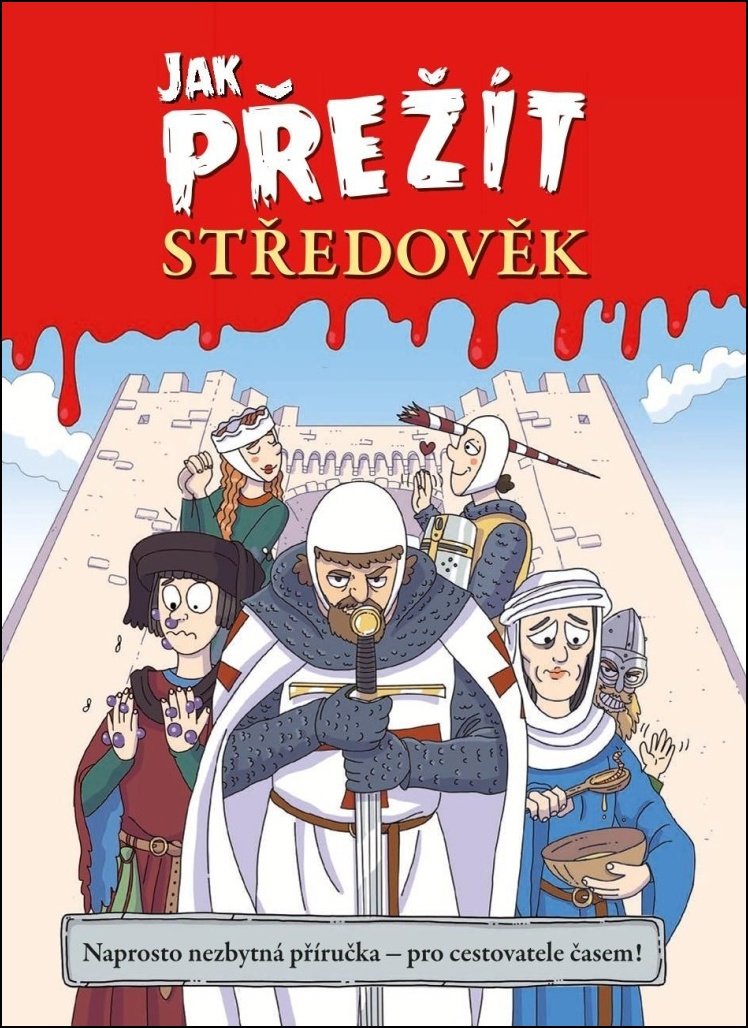 Jak přežít středověk: Naprosto nezbytná příručka - pro cestovatele časem!