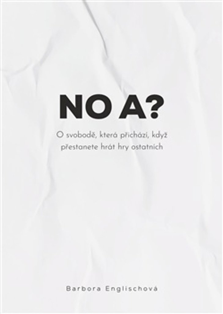 No a?: O svobodě, která přichází, když přestanete hrát hry ostatních