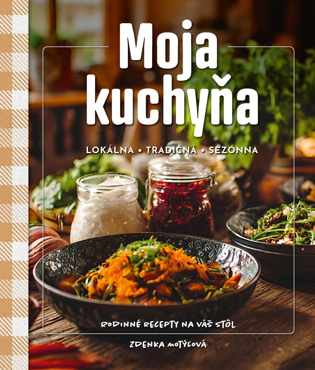 Moja kuchyňa: Lokálna, tradičná, sezónna