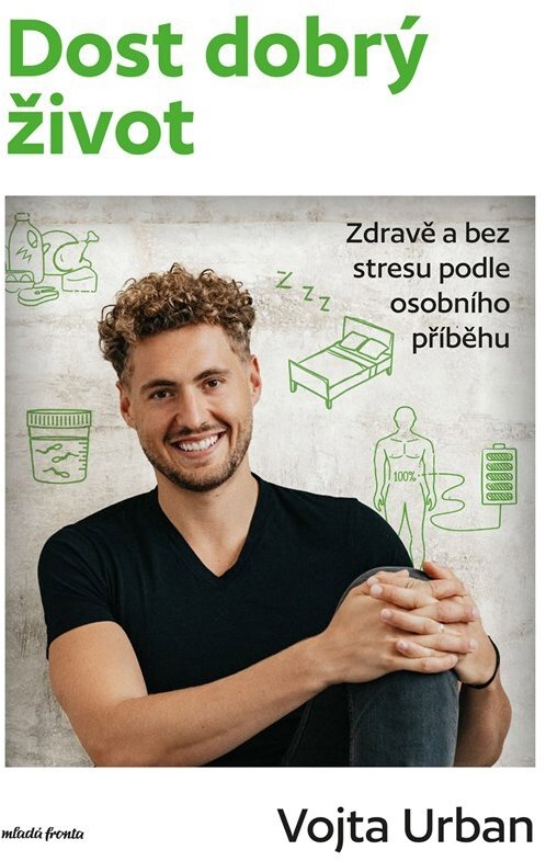 Dost dobrý život: Zdravě a bez stresu podle osobního příběhu