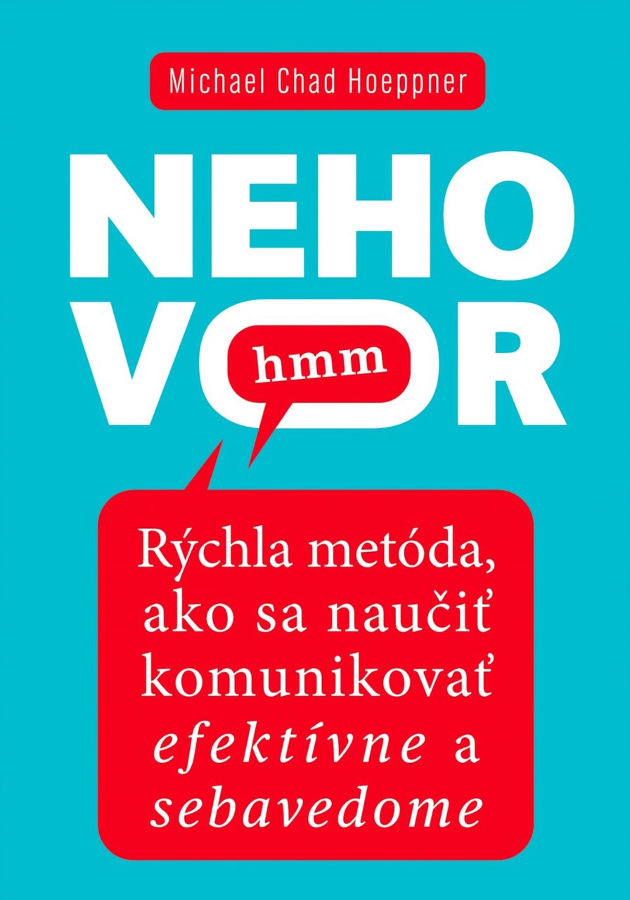 Nehovor hmm: Rýchla metóda, ako sa naučiť komunikovať efektívne a sebavedome