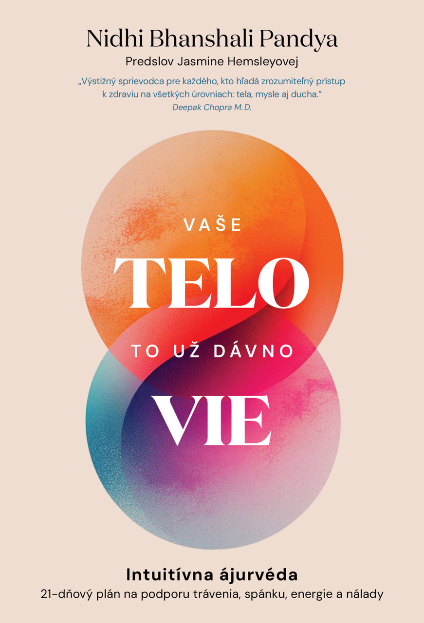 Vaše telo to už dávno vie: Intuitívna ájurvéda