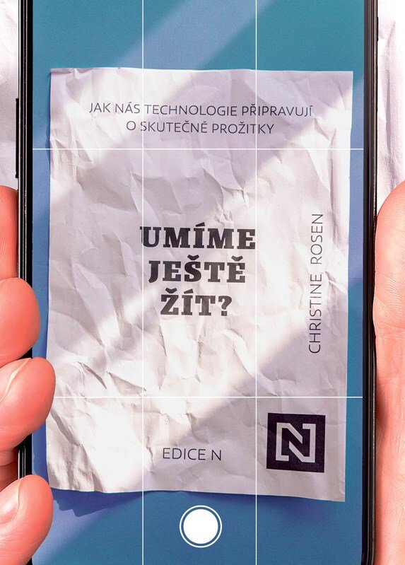 Umíme ještě žít?: Jak nás technologie připravují o skutečné prožitky