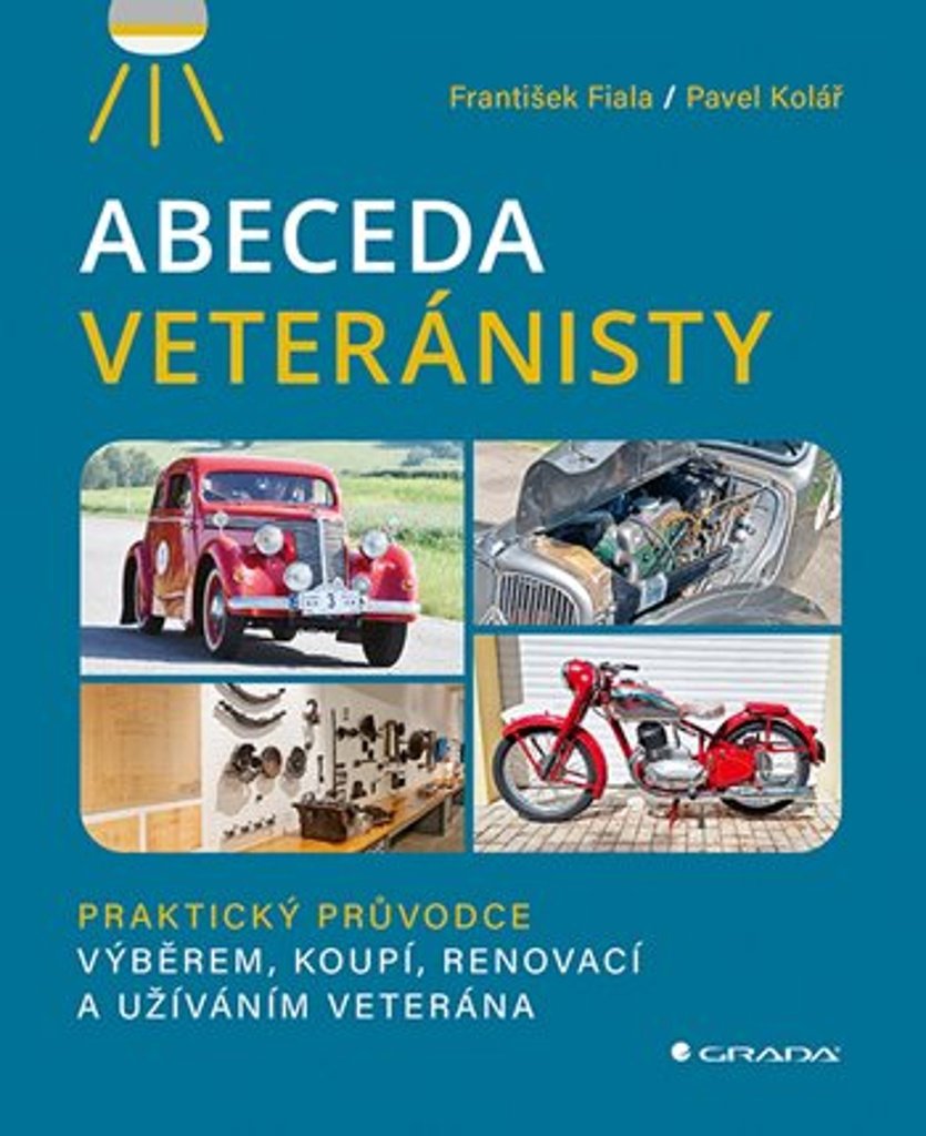 Abeceda veteránisty: Praktický původce výběrem, koupí, renovací a užíváním veterána