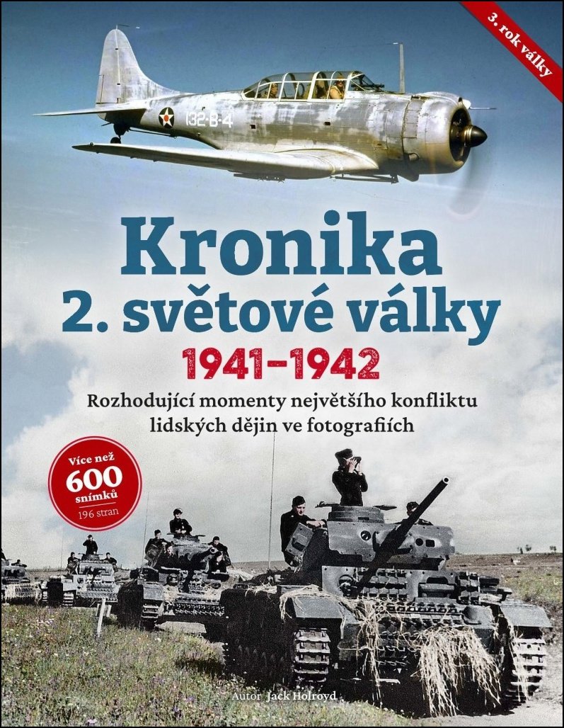 Kronika 2. světové války : Rozhodující momenty největšího konfliktu lidských dějin ve fot