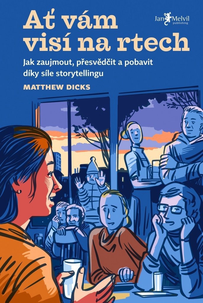 Ať vám visí na rtech: Jak zaujmout, přesvědčit a pobavit díky síle storytellingu