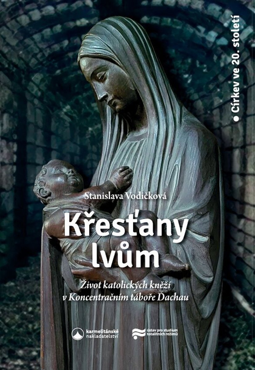 Křesťany lvům: Život katolických kněží v koncentračním táboře Dachau
