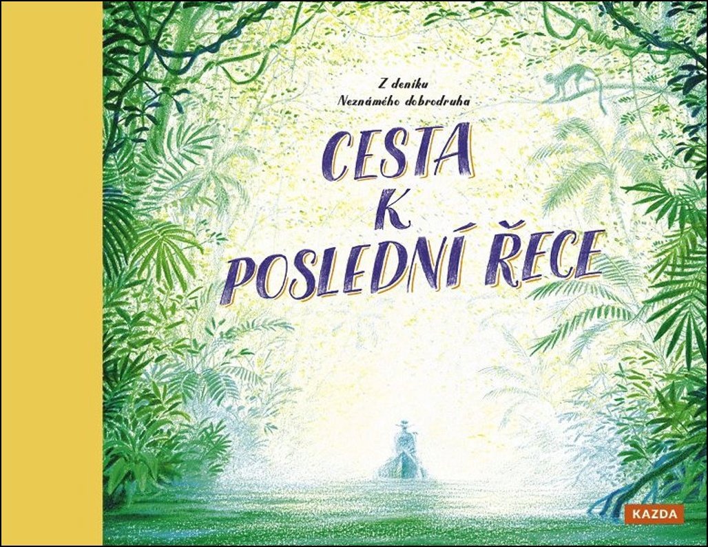 Cesta k poslední řece: Z deníku neznámého dobrodruha