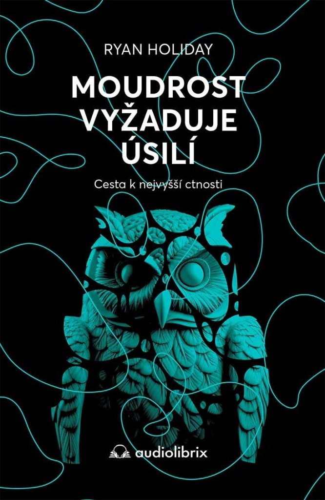 Moudrost vyžaduje úsilí: Cesta k nejvyšší ctnosti