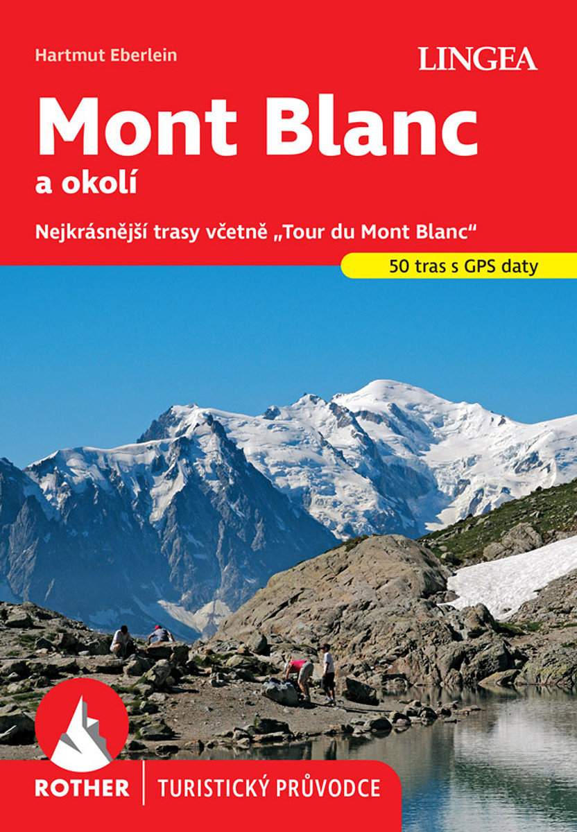 Mont Blanc a okolí: Nejkrásnější trasy včetně "Tour du Mont Blanc"