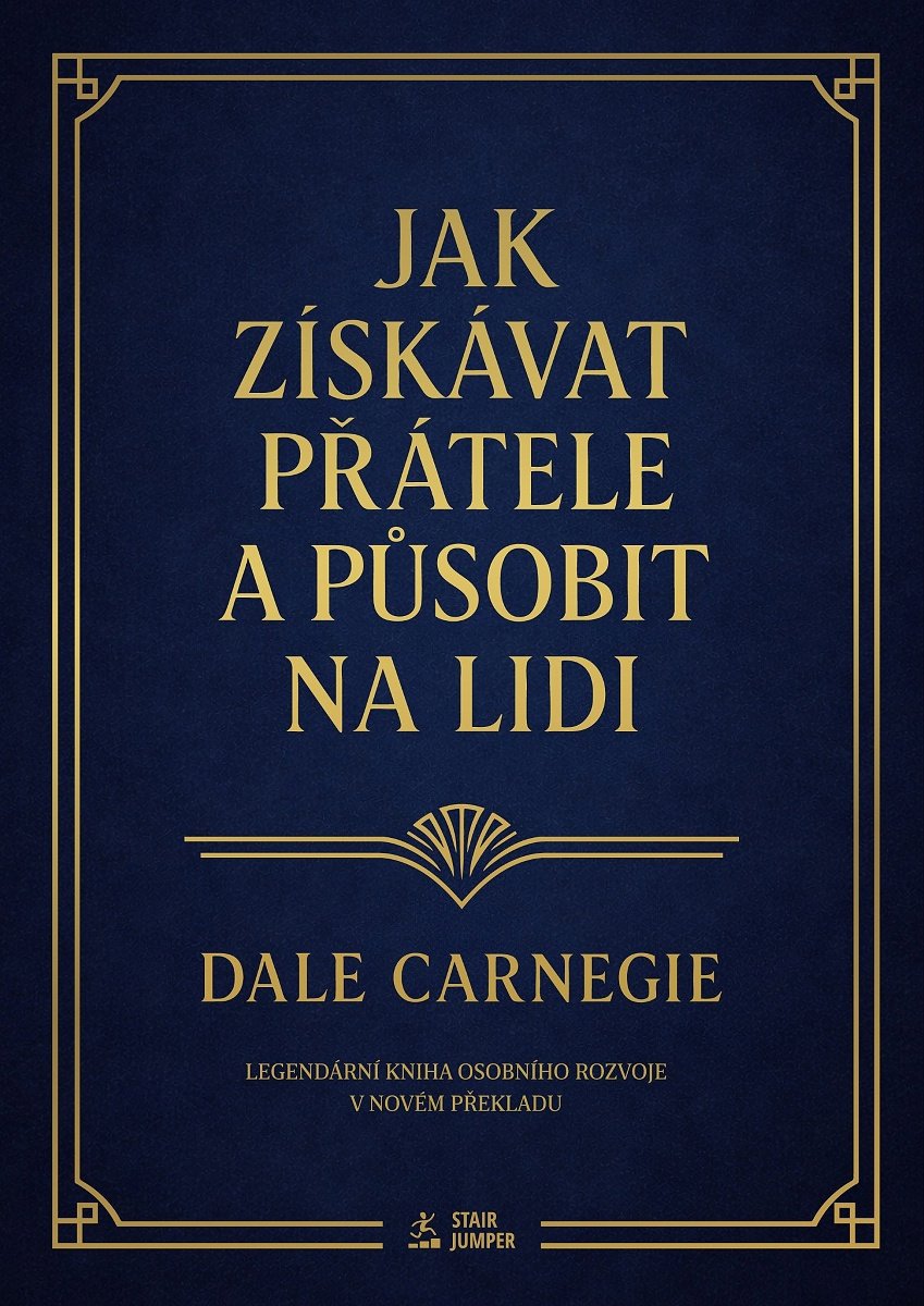 Jak získávat přátele a působit na lidi: Legendární kniha osobního rozvoje v novém překladu