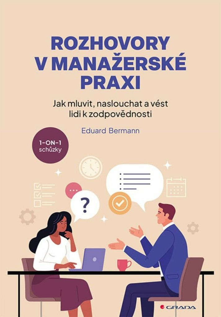 Rozhovory v manažerské praxi: Jak mluvit, naslouchat a vést lidi k zodpovědnosti