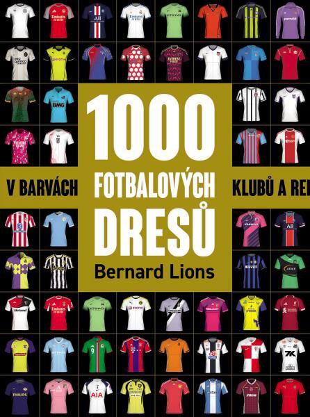 1000 fotbalových dresů: V barvách klubů a reprezentací