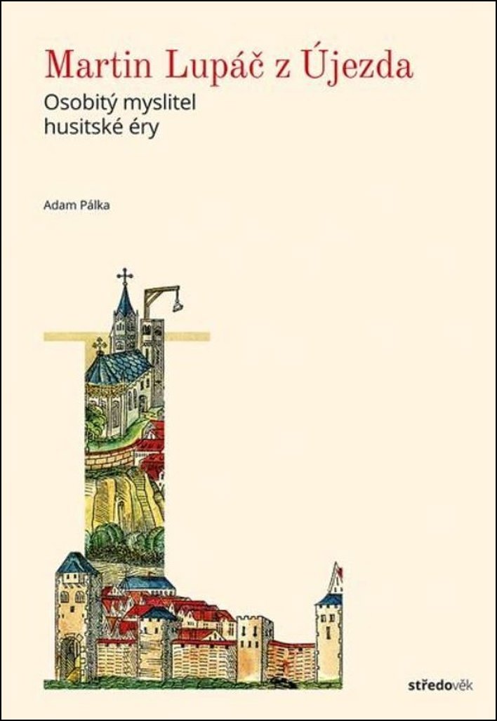 Martin Lupáč z Újezda: Osobitý myslitel husitské éry