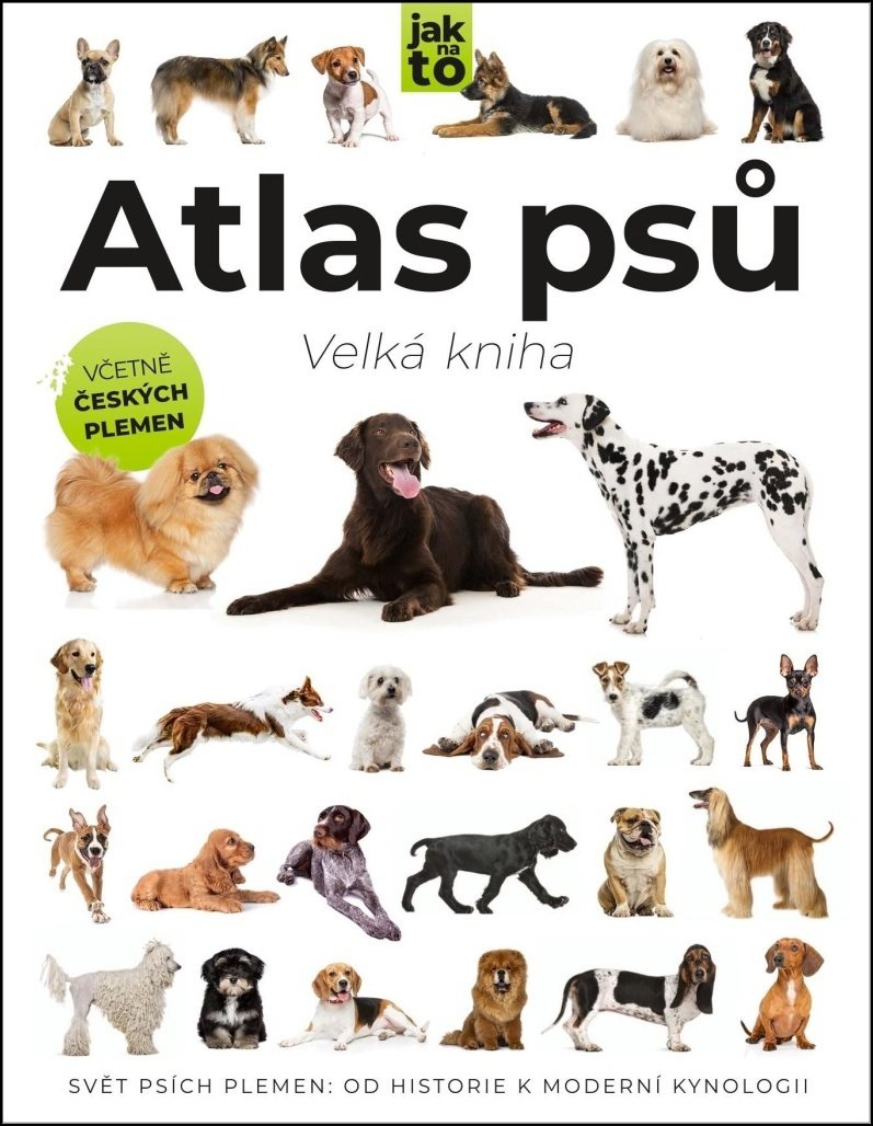 Atlas psů Velká kniha: Svět psích plemen: Od historie k moderní kynologii