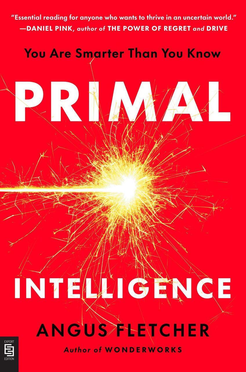 Primal Intelligence: You Are Smarter Than You Know