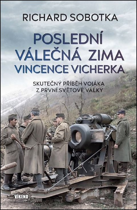 Poslední válečná zima Vincence Vicherka: Skutečný příběh vojáka z první světové války