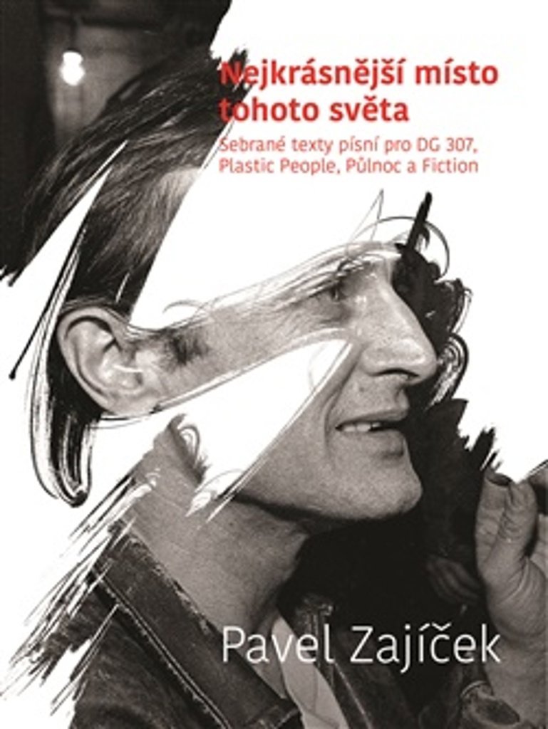 Nejkrásnější místo tohoto světa: Sebrané texty pro DG 307, Plastic People, Půlnoc a Fiction