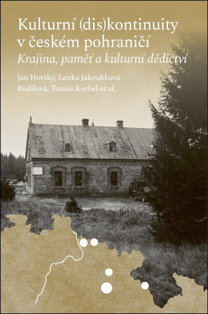 Kulturní (dis)kontinuity v českém pohraničí: Krajina, paměť a kulturní dědictví