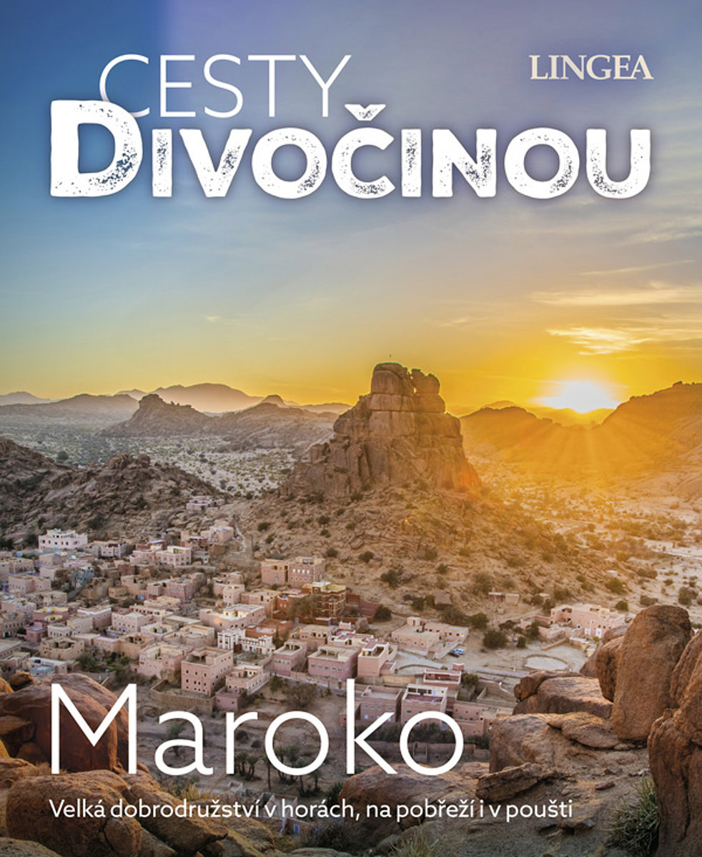 Cesty divočinou Maroko: Velká dobrodružství v horách, na pobřeží i v poušti