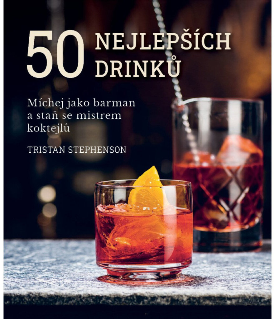 50 nejlepších drinků: Míchej jako barman a staň se mistrem koktejlů