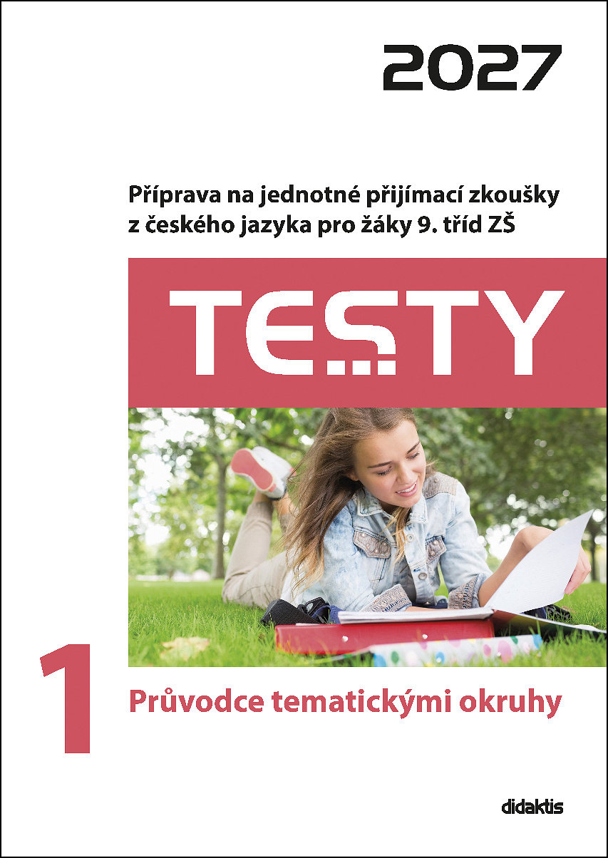 Testy 1 Průvodce tematickými okruhy 2027: Příprava na jednotné přijímací zkoušky z českého jazyka pr
