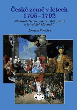 České země v letech 1705 - 1792: Věk absolutismu, osvícenství, paruk a třírohých klobouků