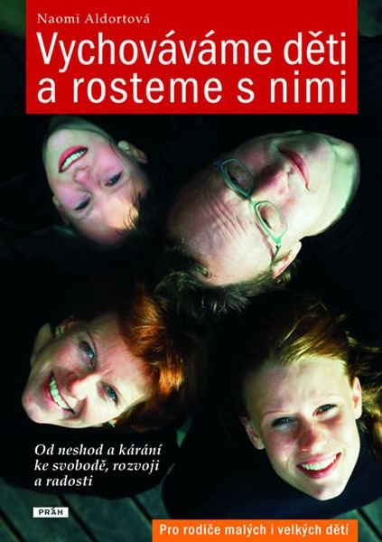 Vychováváme děti a rosteme s nimi: Od neshod a kárání ke svobodě, rozvoji a radosti