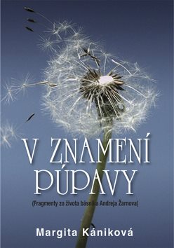 V znamení púpavy: Fragmenty zo života Andreja Žarnova