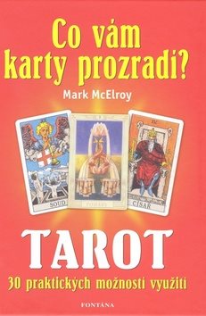 Tarot Co vám karty prozradí?: 30 praktických využití