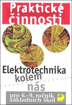 Praktické činnosti Elektrotechnika kolem nás: pro 6.-9.ročník základních škol