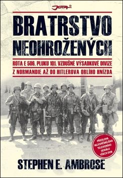 Bratrstvo neohrožených: Z Normandie až do Hitlerova Orlího hnízda