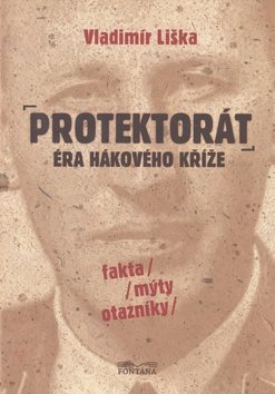 Protektorát Éra hákového kříže: fakta, mýty, otazníky