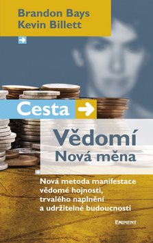 Cesta Vědomí Nová měna: Nová metoda manifestace vědomé hojnosti, trvalého naplnění a udržitelné budo