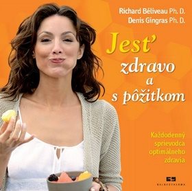 Jesť zdravo a s pôžitkom: Každodenný sprievodca optimálneho zdravia