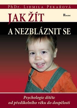 Jak žít a nezbláznit se: Psychologie dítěte od předškolního věku do dospělosti