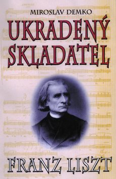 Ukradený skladatel: Franz Liszt