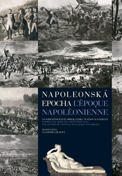 Napoleonská epocha L`époque Napoléonienne: Na pohlednicích ze sbírek zámku Slavkov-Austerlitz