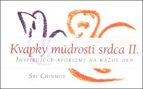 Kvapky múdrosti srdca II.: Inšpirujúce aforizmy na každý deň