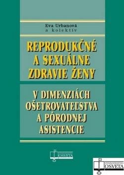 Reprodukčné a sexuálne zdravie ženy: v dimenziách ošetrovateľstva a pôrodnej asistencie