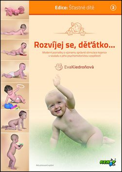 Rozvíjej se, děťátko...: moderní poznatky o významu správné stimulace kojence v souladu s jeho psych